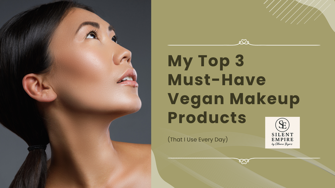 Silent Empire blog post cover – Top 3 vegan makeup must-haves by Ellana Byers
